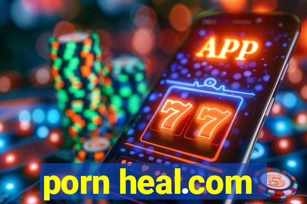 porn heal.com